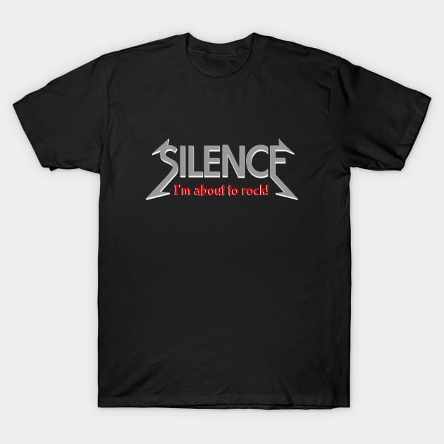 Silence I'm about to rock T-Shirt by mailboxdisco